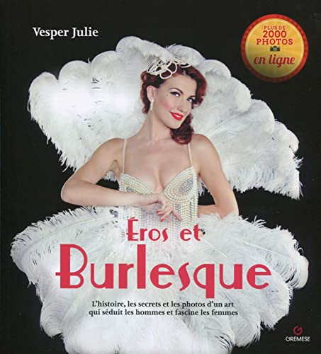 Eros et le burlesque: L'histoire, les secrets et les photos d'un art qui séduit les hommes et fascine les femmes. von GREMESE