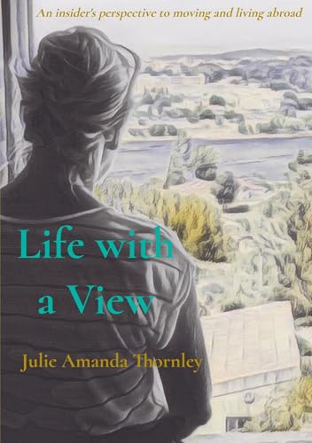 Life with a View: An insider's perspective to moving and living abroad