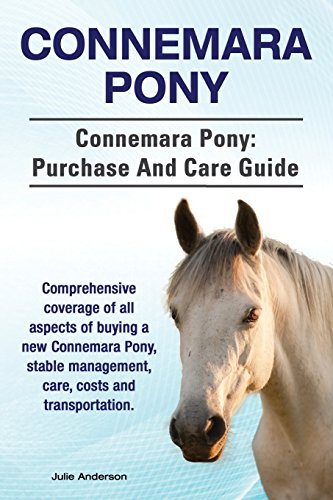 Connemara Pony. Connemara Pony: purchase and care guide. Comprehensive coverage of all aspects of buying a new Connemara Pony, stable management, care, costs and transportation. Connemara Pony. Connemara Pony: purchase and care guide. Comprehensive coverage of all aspects of buying a new Connemara Pony, stable management, care, costs and transportation.