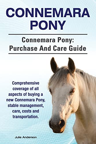 Connemara Pony. Connemara Pony: purchase and care guide. Comprehensive coverage of all aspects of buying a new Connemara Pony, stable management, care, costs and transportation. Connemara Pony. Connemara Pony: purchase and care guide. Comprehensive coverage of all aspects of buying a new Connemara Pony, stable management, care, costs and transportation.