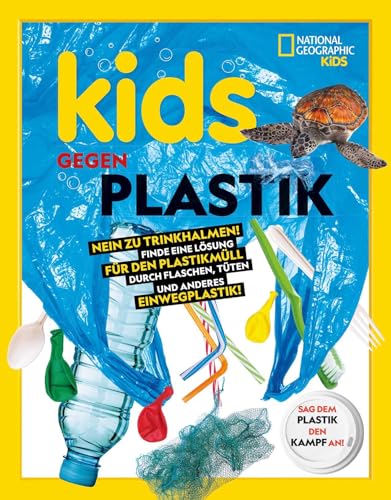 Kids gegen Plastik: Weg mit dem Plastik-Trinkhalm - her mit deinen Alternativen für Flaschen, Beutel und Einwegplastikprodukte. Entdecke den ... in dir! National Geographic Kids von White Star Verlag