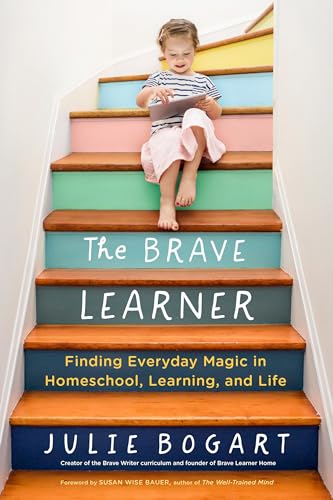 The Brave Learner: Finding Everyday Magic in Homeschool, Learning, and Life von Tarcher