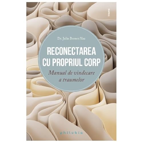 Reconectarea Cu Propriul Corp. Manual De Vindecare A Traumelor