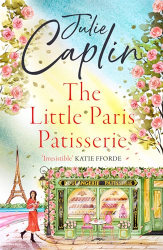 The Little Paris Patisserie: Missing Emily in Paris? Return to the City of Love with this must-read brother’s best friend workplace romance in 2025! (Romantic Escapes, Band 3)