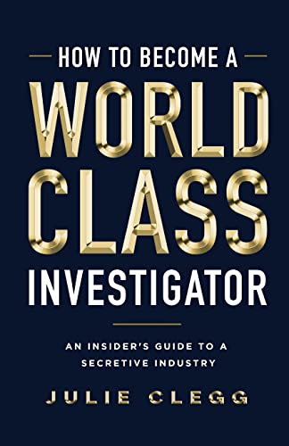 How to Become a World-Class Investigator: An Insider's Guide to a Secretive Industry von Lioncrest Publishing