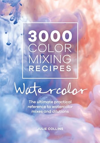 3000 Color Mixing Recipes - Watercolor: The Ultimate Practical Reference to Watercolor Mixes and Dilutions von David & Charles