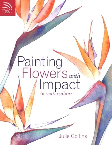 Painting Flowers with Impact in Watercolor: In Watercolour von David & Charles