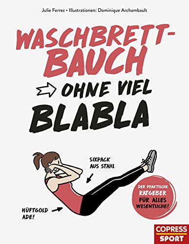 Waschbrettbauch ohne viel Blabla. Das unkomplizierte Bauchtraining für zuhause. Mit Übungen für jedes Fitnesslevel und leckeren Rezepten. Das perfekte ... praktische Ratgeber für alles Wesentliche) Waschbrettbauch ohne viel Blabla. Das unkomplizierte Bauchtraining für zuhause. Mit Übungen für jedes Fitnesslevel und leckeren Rezepten. Das perfekte ... praktische Ratgeber für alles Wesentliche)
