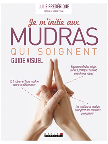 Je m'initie aux mudras qui soignent: Guide visuel