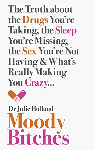 Moody Bitches: The Truth About the Drugs You'Re Taking, the Sleep You'Re Missing, the Sex You'Re Not Having and What's Really Making You Crazy. . . von HarperCollins Publishers