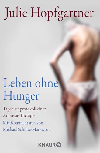 Leben ohne Hunger: Tagebuchprotokoll einer Anorexie-Therapie. Mit Kommentaren von Professor Schulte-Markwort