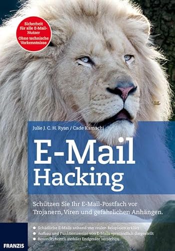 E-Mail Hacking: Schützen Sie Ihr E-Mail-Postfach vor Trojanern, Viren und gefährlichen Anhängen von Franzis