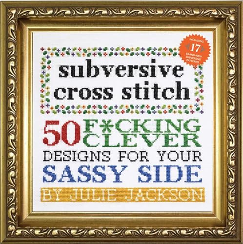 Subversive Cross Stitch: 50 F*cking Clever Designs for Your Sassy Side von powerHouse Books