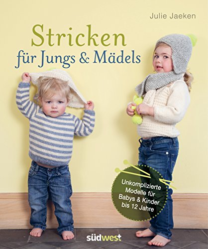 Stricken für Jungs & Mädels: Unkomplizierte Modelle für Babys & Kinder bis 12 Jahre von Suedwest Verlag