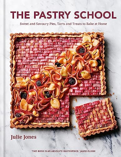 The Pastry School: Master Sweet and Savoury Pies, Tarts and Pastries at Home: Sweet and Savoury Pies, Tarts and Treats to Bake at Home