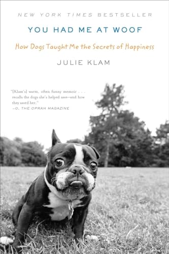 You Had Me at Woof: How Dogs Taught Me the Secrets of Happiness von Riverhead Books