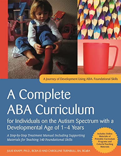 A Complete ABA Curriculum for Individuals on the Autism Spectrum with a Developmental Age of 1-4 Years: A Step-By-Step Treatment Manual Including ... Materials for Teaching 140 Foundational Skill von Jessica Kingsley Publishers