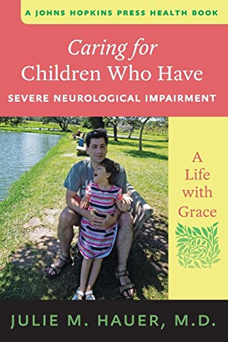 Caring for Children Who Have Severe Neurological Impairment: A Life with Grace (A Johns Hopkins Press Health Book) von Johns Hopkins University Press