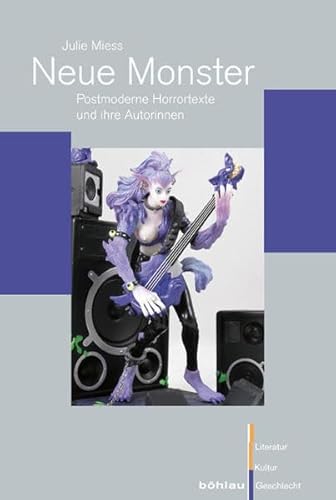 Neue Monster: Postmoderne Horrortexte und ihre Autorinnen (Literatur - Kultur - Geschlecht: Studien zur Literatur- und Kulturgeschichte. (Ehem. Große Reihe), Band 56)