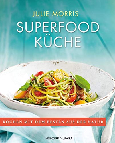 Superfood Küche (Sonderedition, über 100 köstliche Rezepte mit Superfoods für Genuss, Gesundheit, Energie: Sonderausgabe