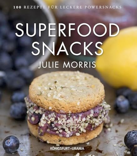 Superfood Snacks: 100 Rezepte für leckere Powersnacks (gesunde Snacks)