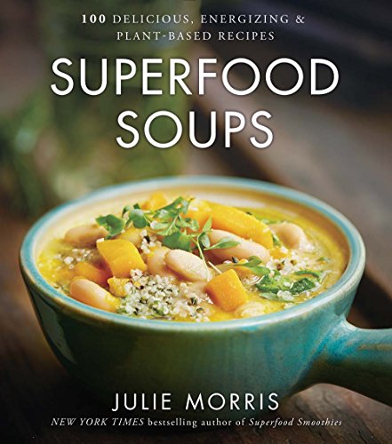 Superfood Soups: 100 Delicious, Energizing & Plant-based Recipes (Julie Morris's Superfoods) von Sterling
