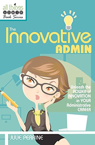 The Innovative Admin (All Things Admin Book Series) von Julie Perrine International, LLC