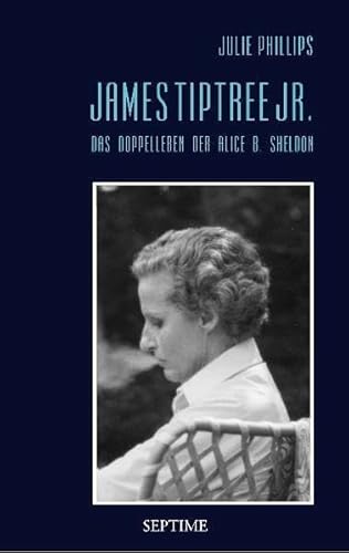 James Tiptree Jr. - Das Doppelleben der Alice B. Sheldon James Tiptree Jr. - Das Doppelleben der Alice B. Sheldon von Septime Verlag e.U.