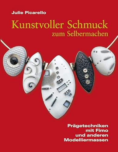 Kunstvoller Schmuck zum Selbermachen: Prägetechniken mit Fimo und anderen Modelliermassen