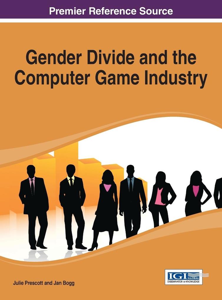 Gender Divide and the Computer Game Industry von Information Science Reference