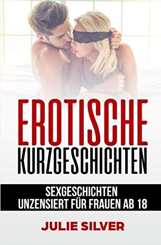 Erotische Kurzgeschichten: Sexgeschichten unzensiert für Frauen ab 18 von Independently published