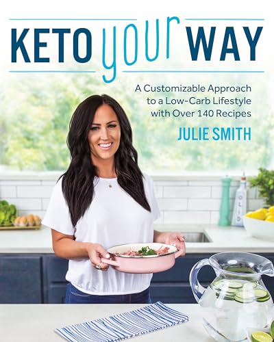Keto Your Way: A Customizable Approach to a Low-Carb Lifestyle with over 140 Recipes Keto Your Way: A Customizable Approach to a Low-Carb Lifestyle with over 140 Recipes