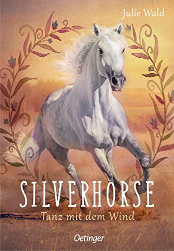 Silverhorse 1. Tanz mit dem Wind: Berührende, emotionale Pferde-Geschichte ab 11 Jahren von Oetinger