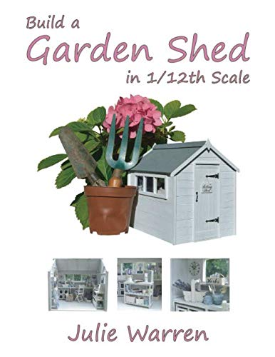 Build A Garden Shed In 1/12th Scale von Independently Published