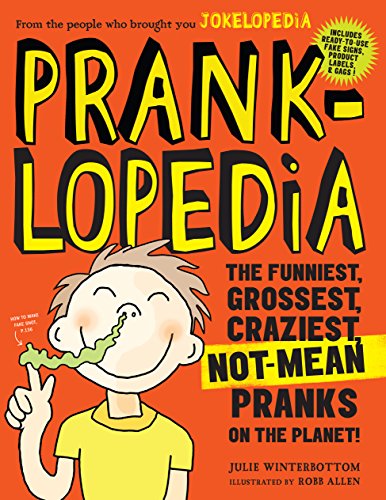 Pranklopedia: The Funniest, Grossest, Craziest, Not-Mean Pranks on the Planet! von Workman Publishing