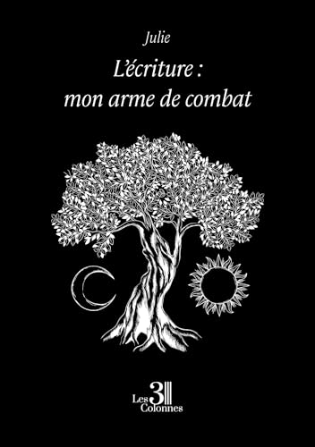 L'écriture : mon arme de combat L'écriture : mon arme de combat von Les trois colonnes