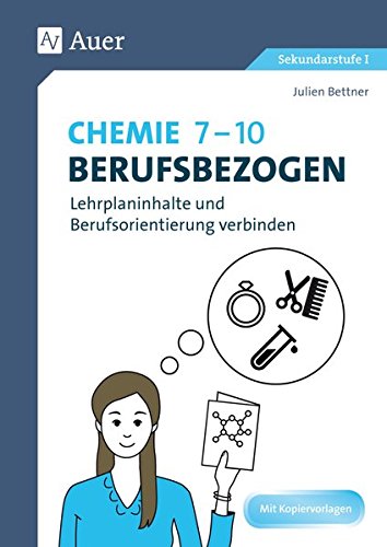 Chemie 7-10 berufsbezogen: Lehrplaninhalte und Berufsorientierung verbinden (7. bis 10. Klasse) (Berufsbezogener Fachunterricht) von Auer Verlag in der AAP Lehrerfachverlage GmbH