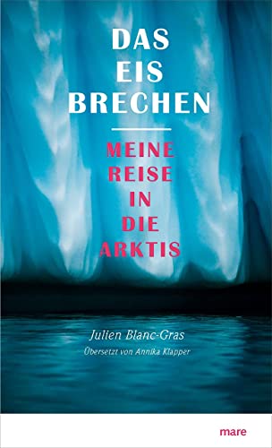 Das Eis brechen: Meine Reise in die Arktis von mareverlag GmbH