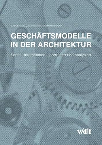 Geschäftsmodelle in der Architektur: Sechs Unternehmen - porträtiert und analysiert