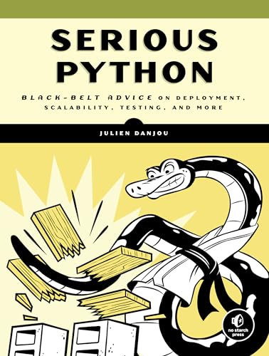 Serious Python: Black-Belt Advice on Deployment, Scalability, Testing, and More von No Starch Press