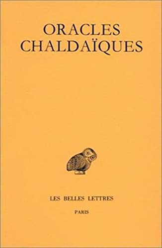 Oracles Chaldaiques: Avec Un Choix de Commentaires Anciens: Psellus, Proclus, Michel Italicus. (Collection Des Universites De France, Band 210)