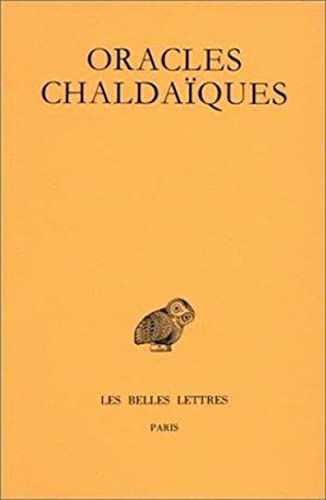 Oracles Chaldaiques: Avec Un Choix de Commentaires Anciens: Psellus, Proclus, Michel Italicus. (Collection Des Universites De France, Band 210)