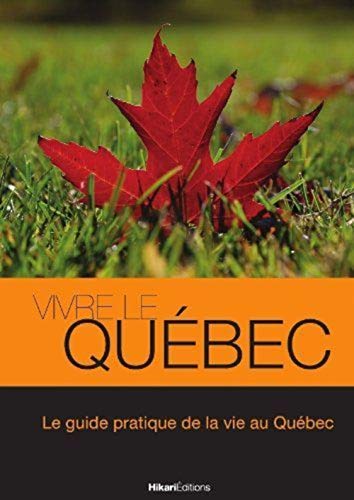 Vivre le Quebec: Le Guide Pratique de la Vie au Quebec von HIKARI