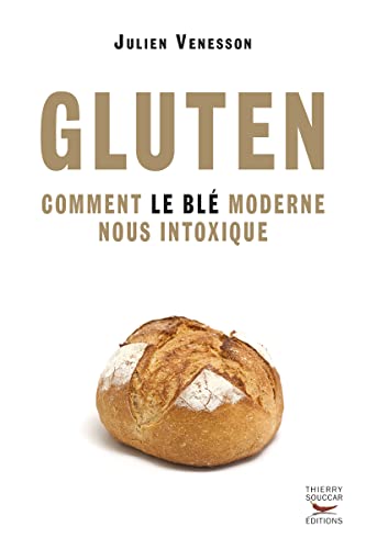 Gluten Comment le blé moderne nous intoxique