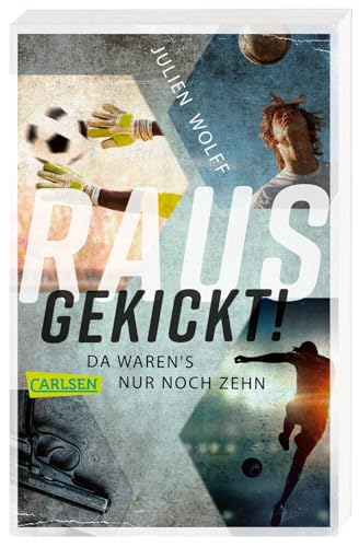 Rausgekickt! Da waren's nur noch zehn: Fußball-Thriller von FC Bayern Reporter Julien Wolff - nominiert für den Lese-Kicker 2020! Rausgekickt! Da waren's nur noch zehn: Fußball-Thriller von FC Bayern Reporter Julien Wolff - nominiert für den Lese-Kicker 2020!