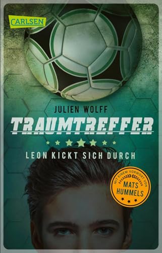 Traumtreffer! Leon kickt sich durch: Ein rasanter Fußball-Roman mit einem Vorwort von Mats Hummels von Carlsen Verlag GmbH