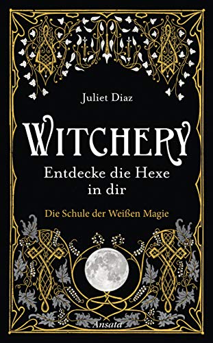 Witchery – Entdecke die Hexe in dir: Die Schule der Weißen Magie von Ansata