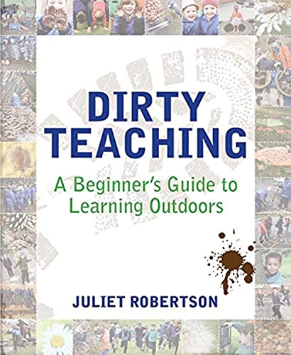 Dirty Teaching: A Beginner's Guide to Learning Outdoors von Independent Thinking