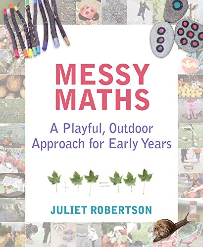 Messy Maths: A playful, outdoor approach for early years von Independent Thinking