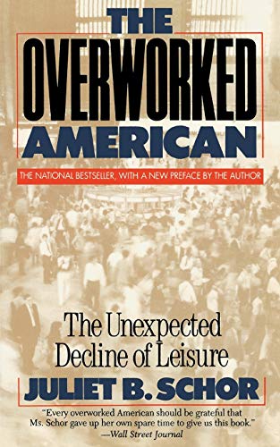 The Overworked American: The Unexpected Decline Of Leisure von Basic Books